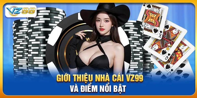 Giới thiệu nhà cái vz99 và điểm nổi bật Giới thiệu nhà cái vz99 và điểm nổi bật