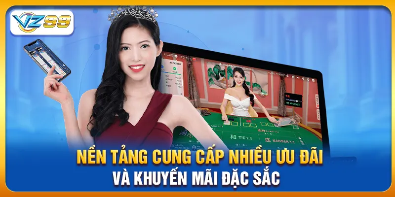 Nền tảng cung cấp nhiều ưu đãi và khuyến mãi đặc sắc Nền tảng cung cấp nhiều ưu đãi và khuyến mãi đặc sắc