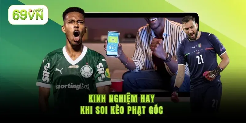 Kinh nghiệm hay khi soi kèo phạt góc Kinh nghiệm hay khi soi kèo phạt góc